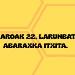 AZAROAK 22, LARUNBATA , ABARAXKA ITXITA.